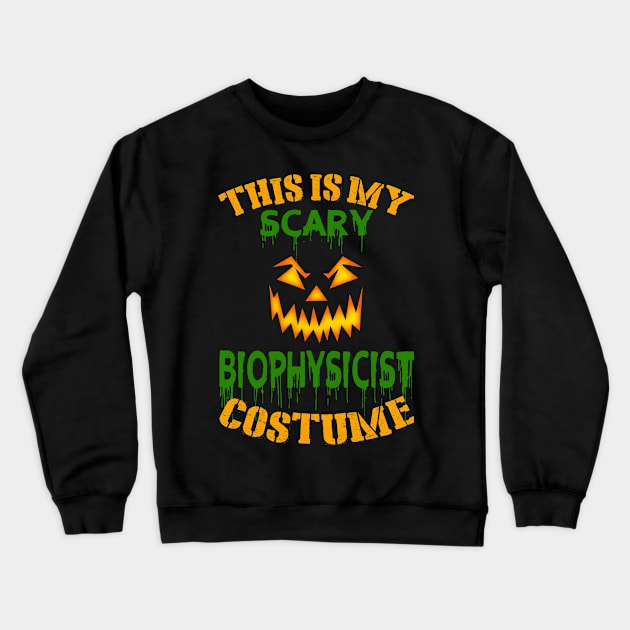 This Is My Scary Biophysicist Costume Crewneck Sweatshirt by jeaniecheryll